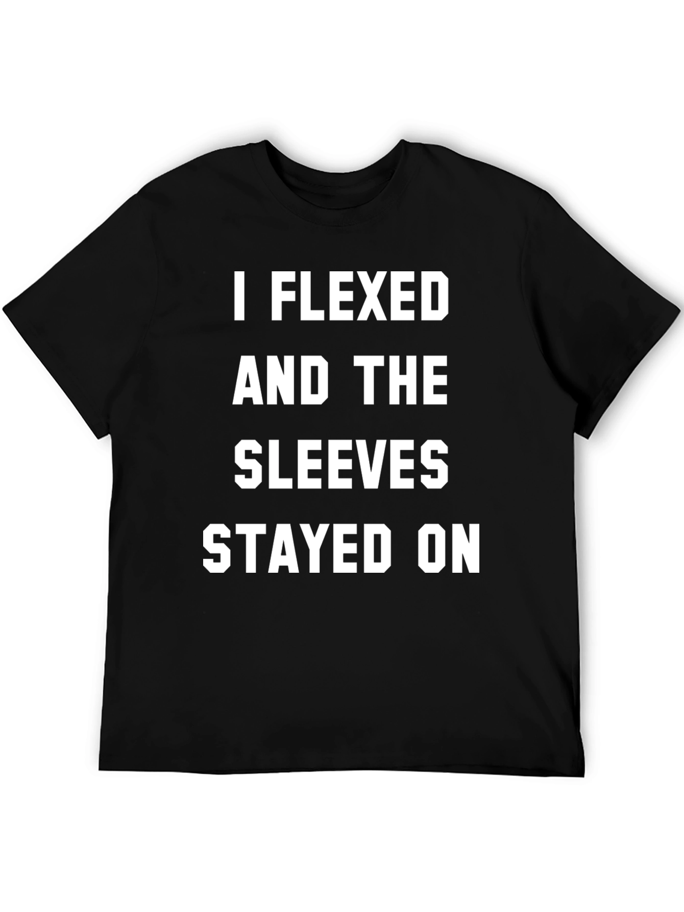I Flexed and the Sleeves Stayed On T-Shirt