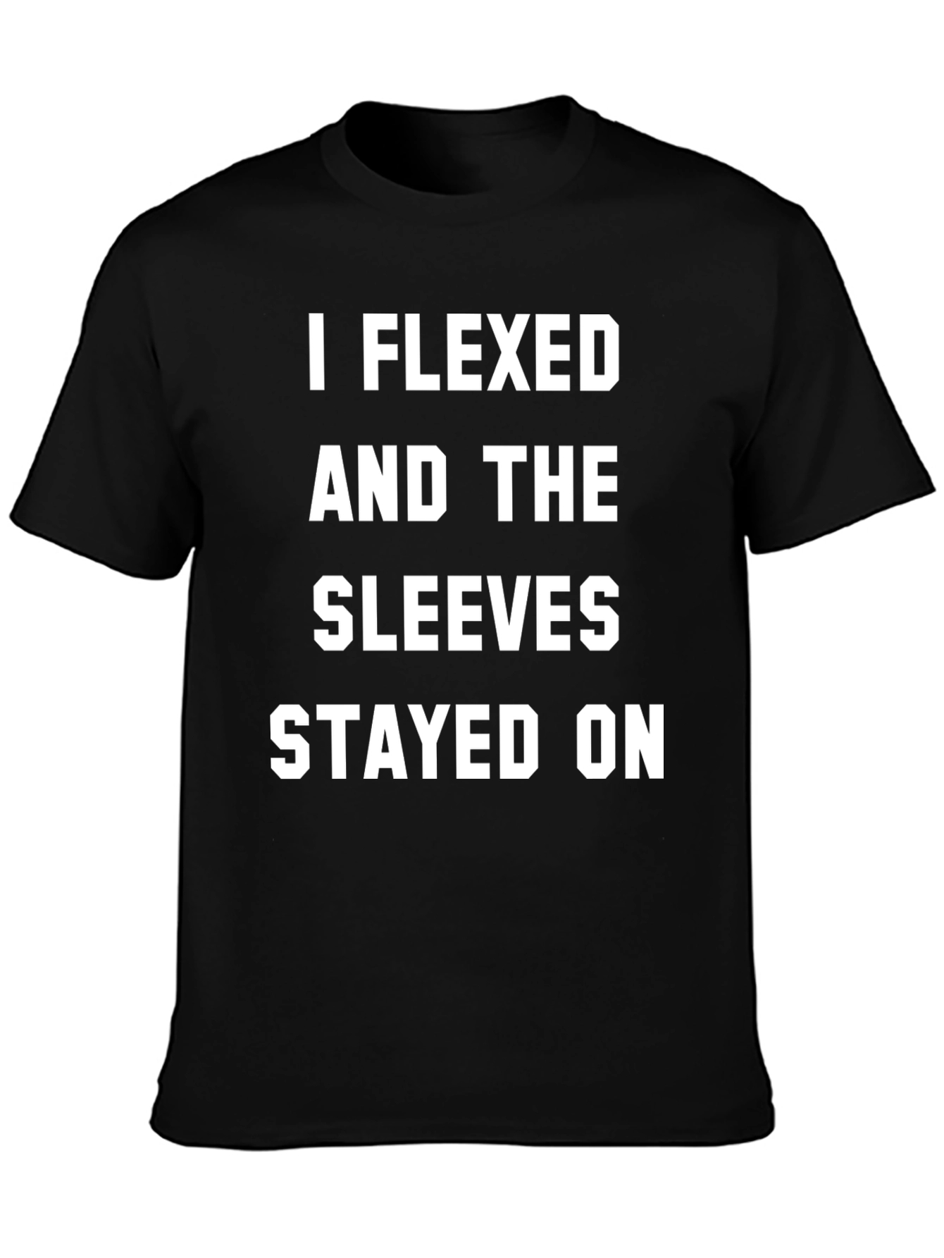 I Flexed and the Sleeves Stayed On T-Shirt