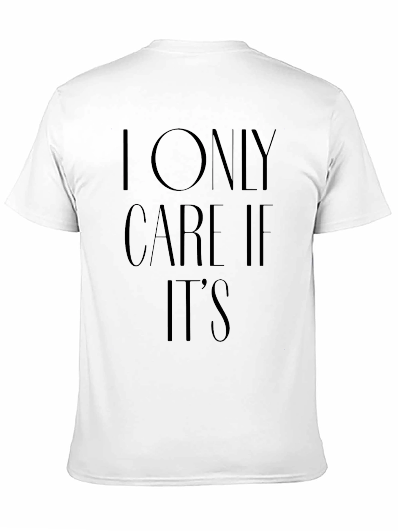 I Only Care If Its T-Shirt