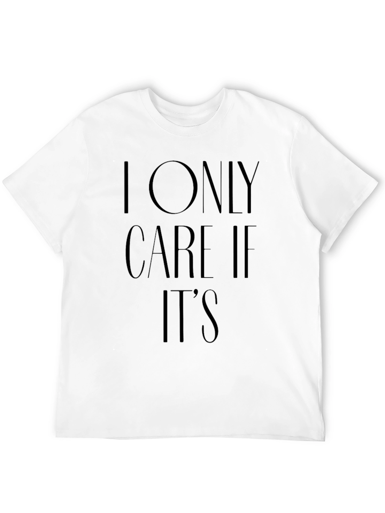 I Only Care If Its T-Shirt