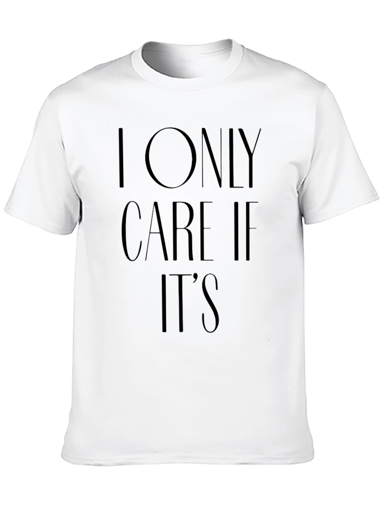 I Only Care If Its T-Shirt