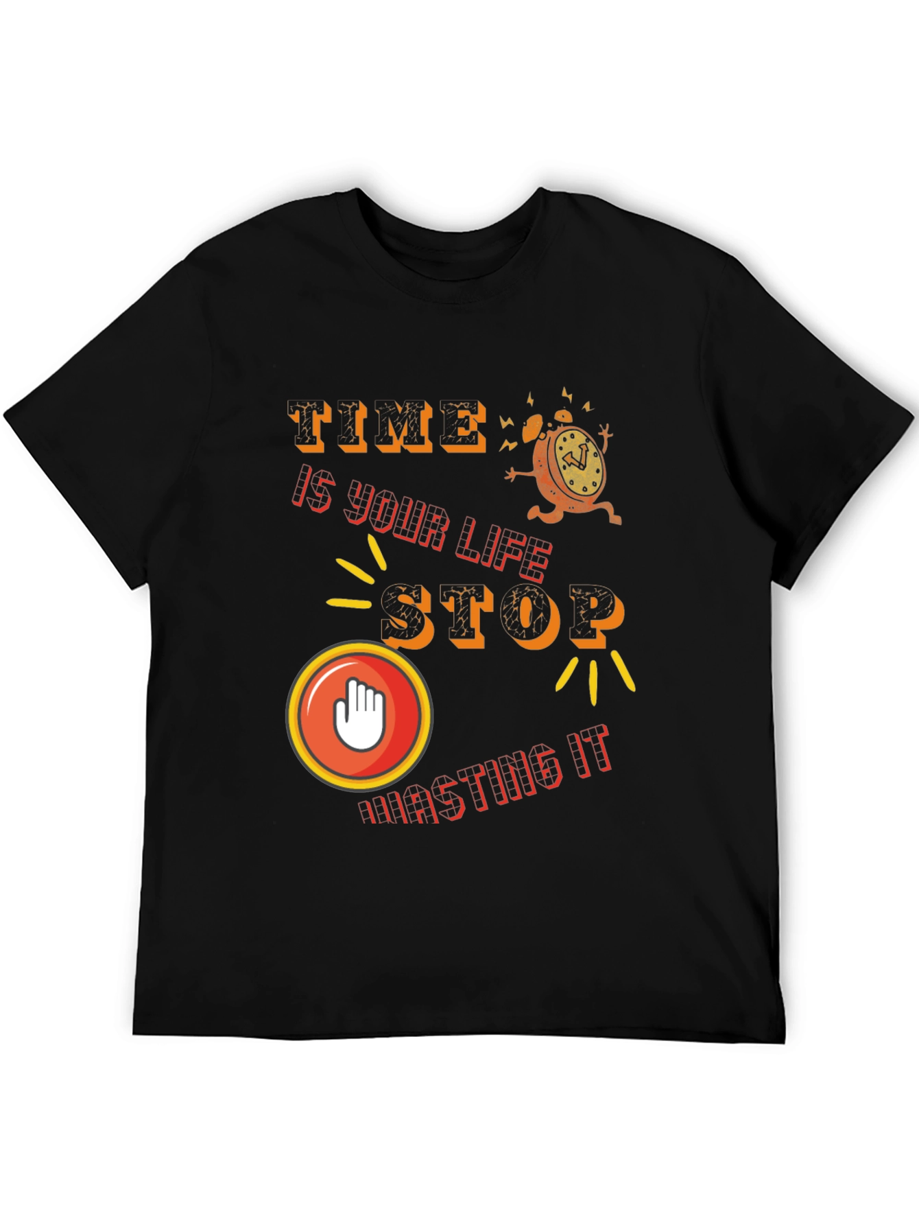Time is Life - Stop Wasting It T-Shirt