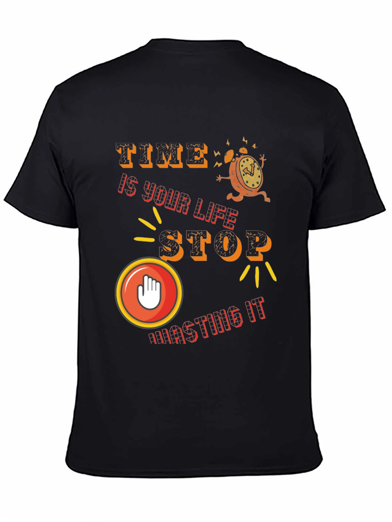 Time is Life - Stop Wasting It T-Shirt