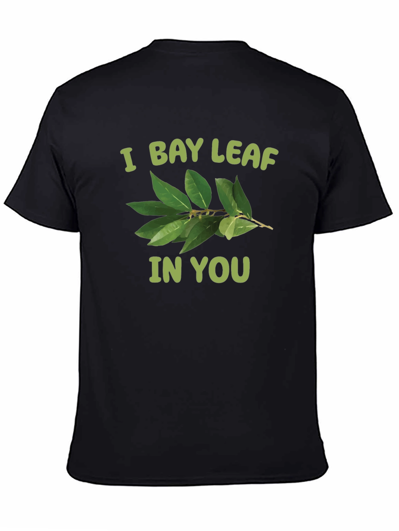 I Bay Leaf In You T-Shirt