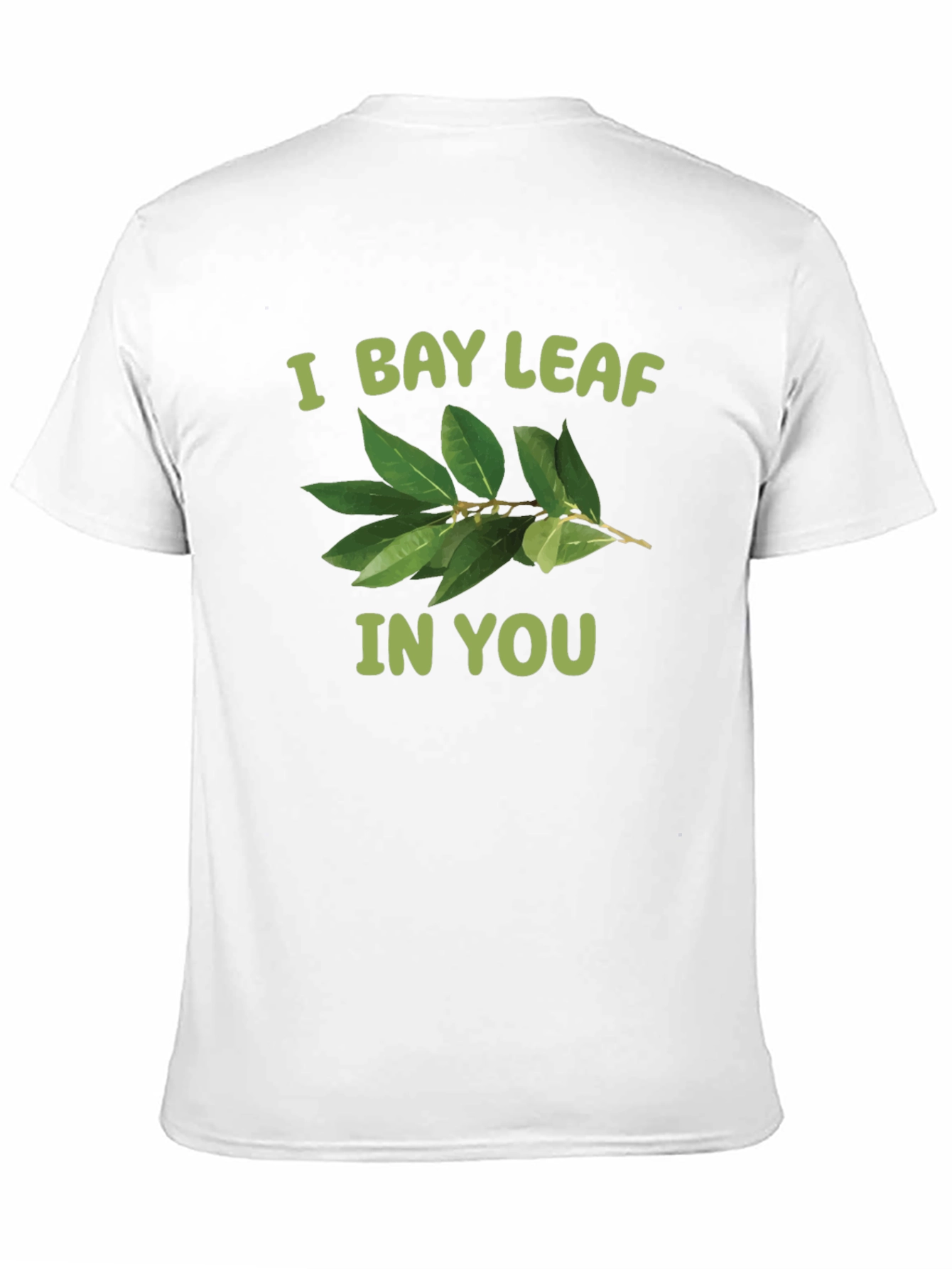 I Bay Leaf In You T-Shirt