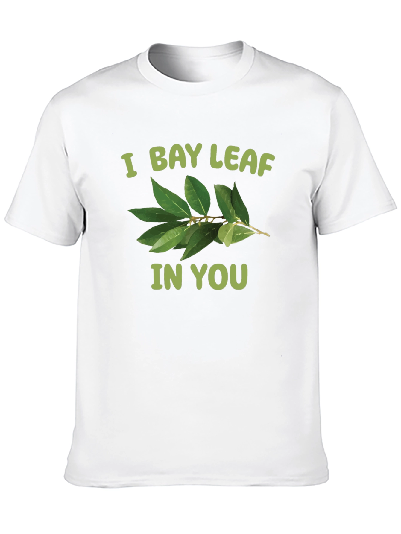 I Bay Leaf In You T-Shirt
