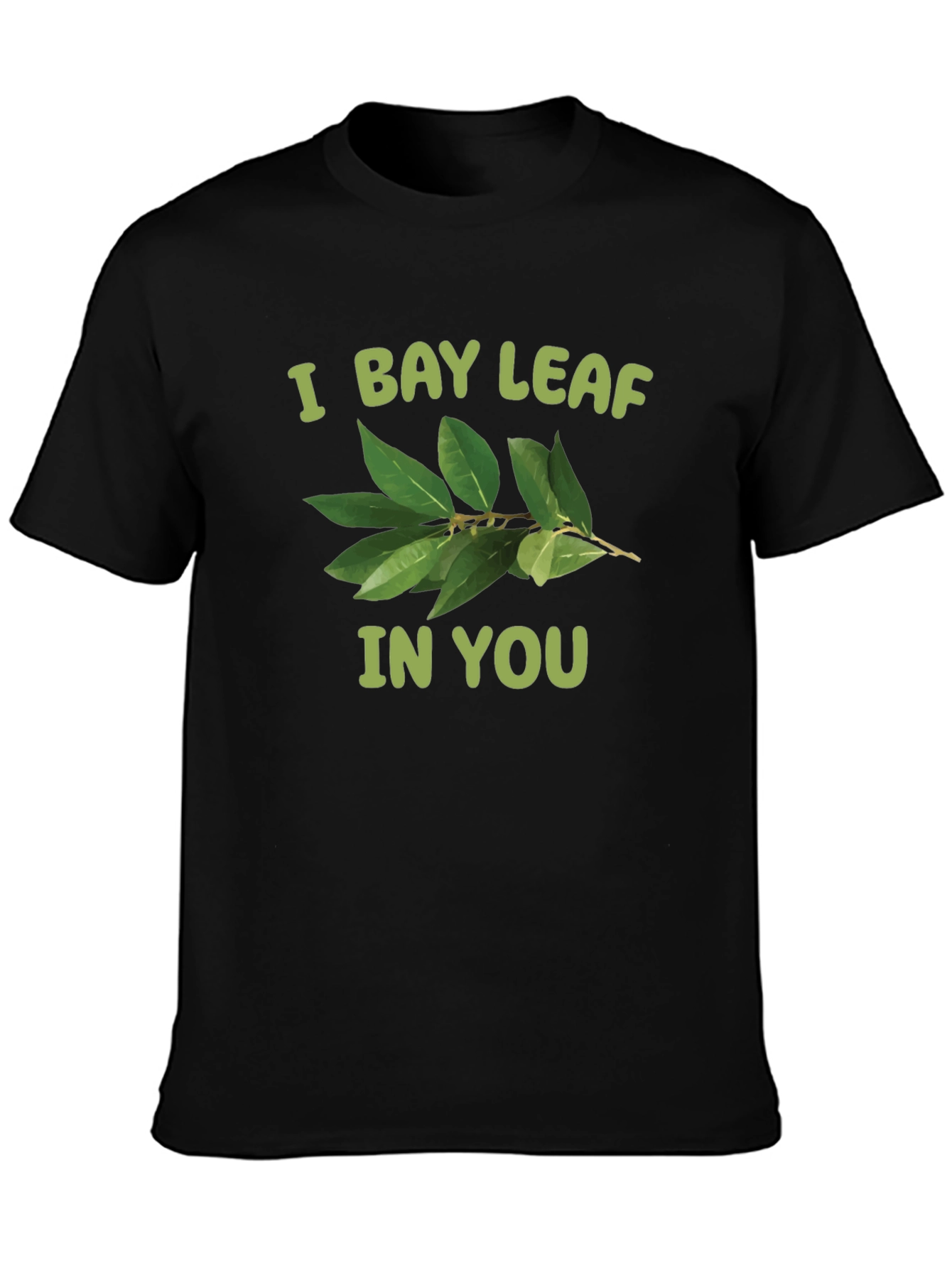 I Bay Leaf In You T-Shirt