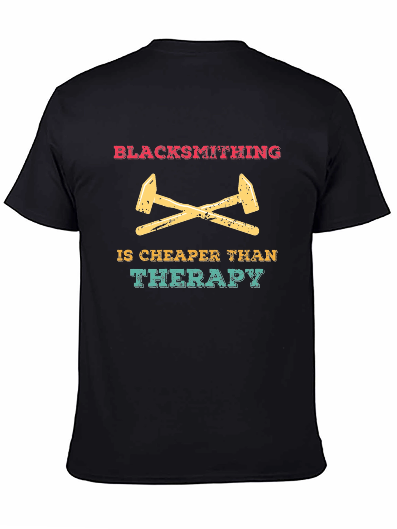 Blacksmithing is Cheaper Than Therapy Graphic Tee