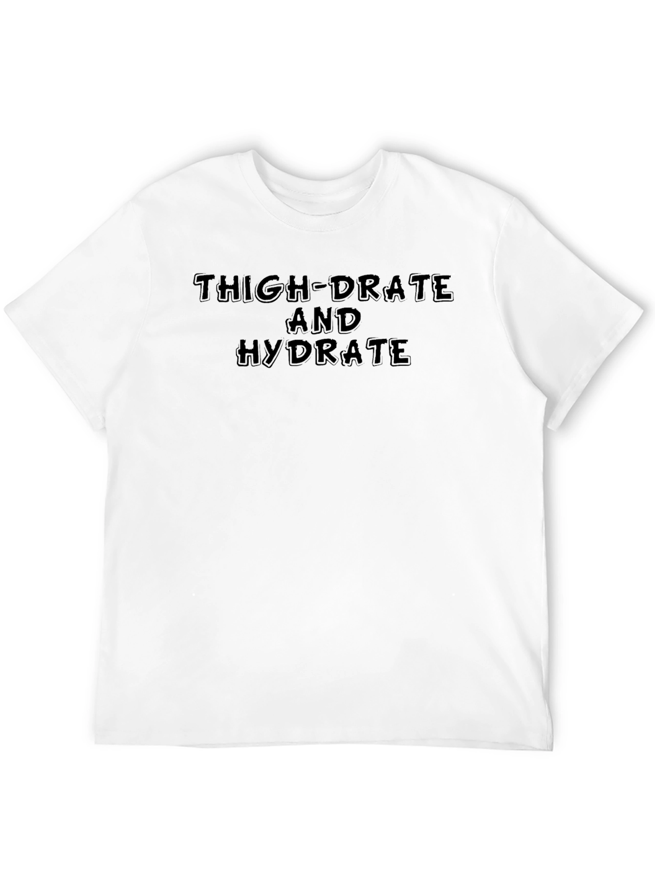 Thigh-Drated Hydrate T-Shirt -  Fitness Humor Tee