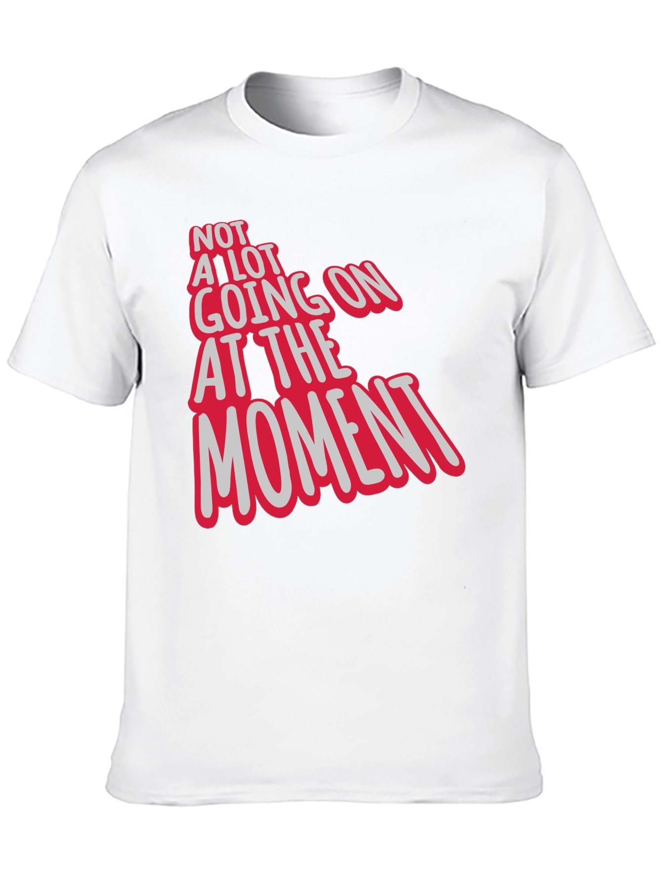 Not a Lot Going On At The Moment Tee