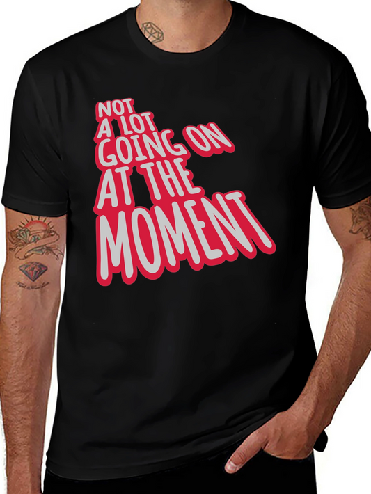 Not a Lot Going On At The Moment Tee
