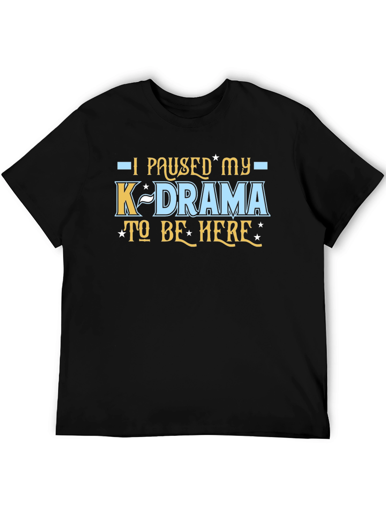 K-Drama Fan Tee - I Paused My K-Drama T-Shirt