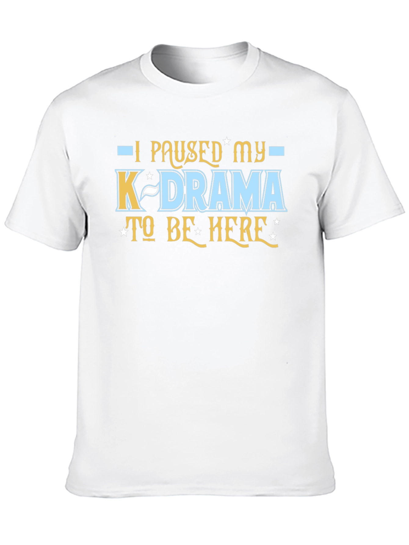 K-Drama Fan Tee - I Paused My K-Drama T-Shirt
