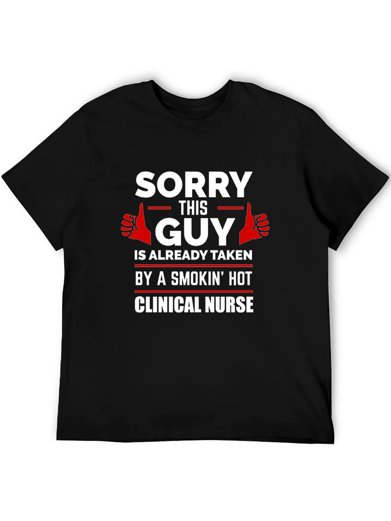 Sorry This Guy Taken Clinical Nurse Graphic T-Shirt