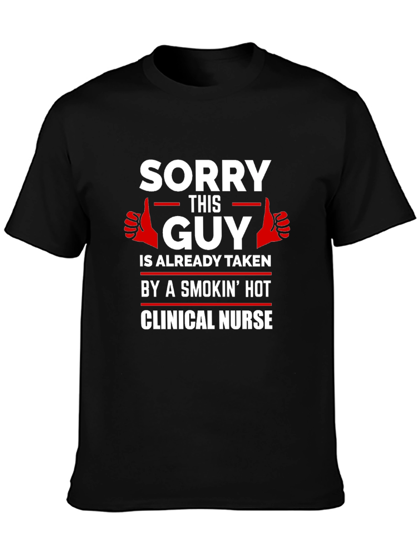 Sorry This Guy Taken Clinical Nurse Graphic T-Shirt