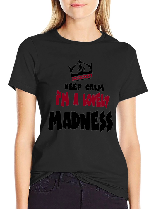 Keep Calm Im A Lovely Madness Graphic Tee