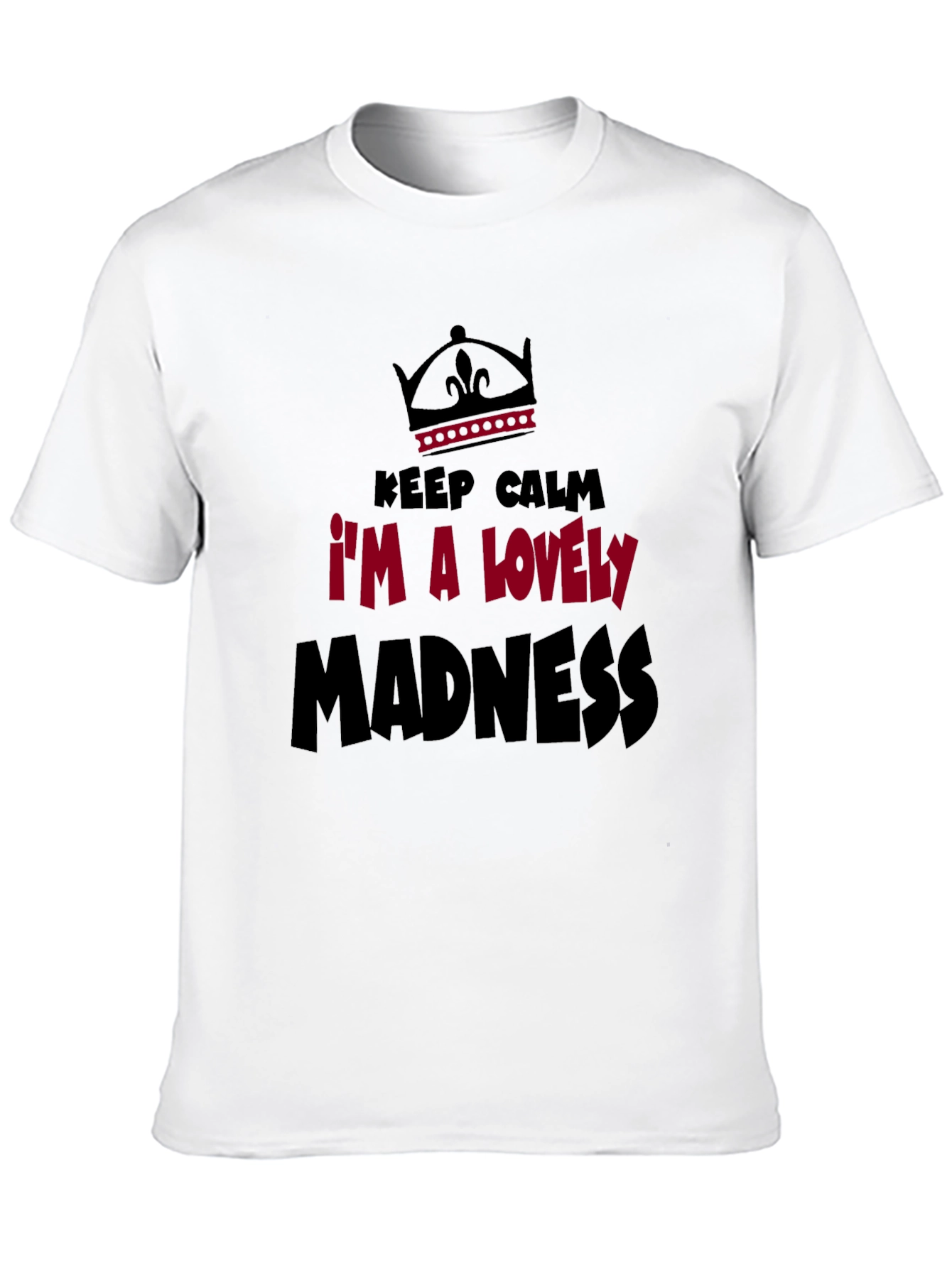 Keep Calm Im A Lovely Madness Graphic Tee