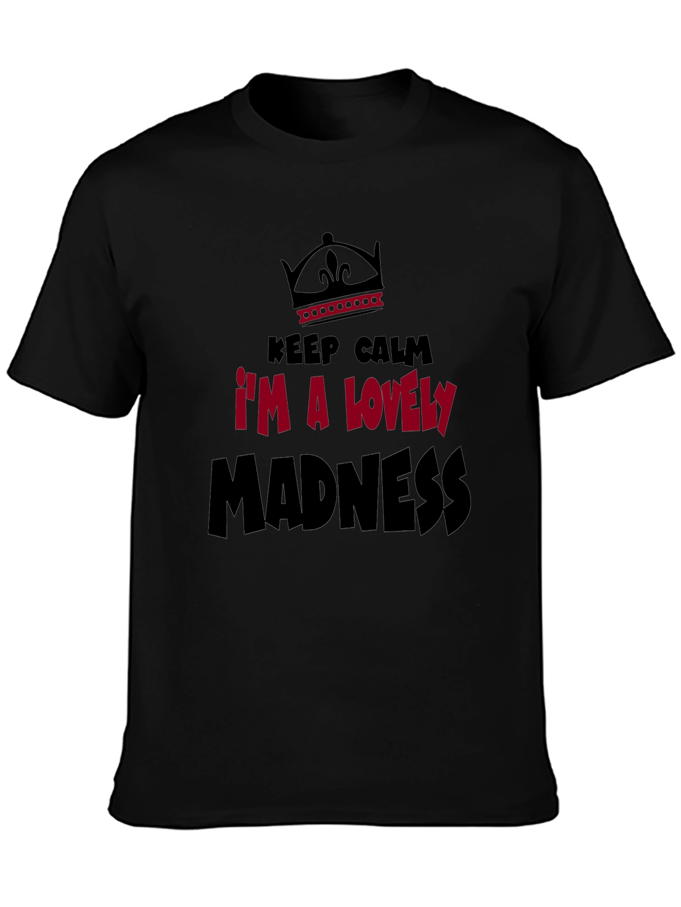 Keep Calm Im A Lovely Madness Graphic Tee