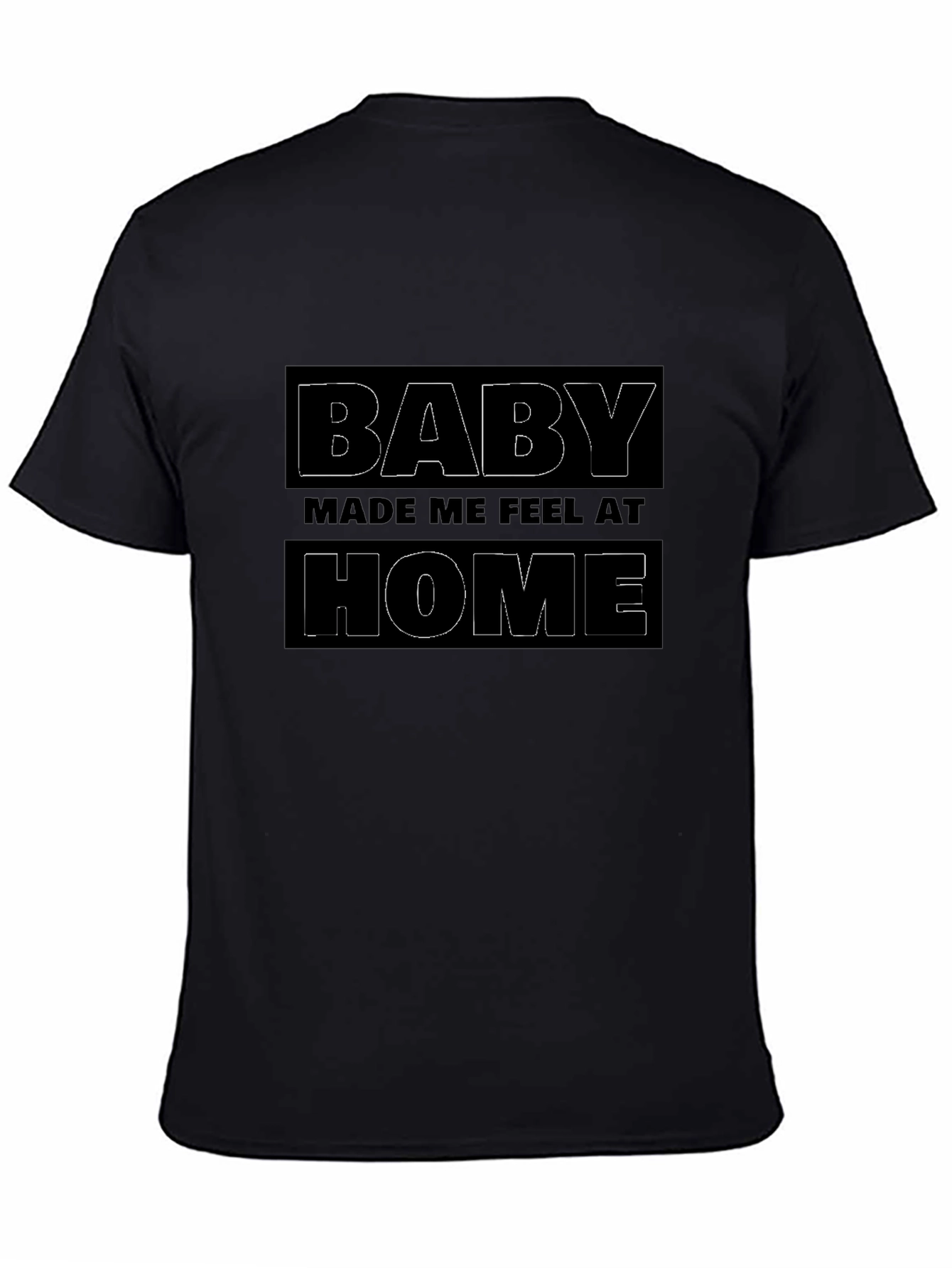 Baby Made Me Feel At Home Black Graphic T-Shirt