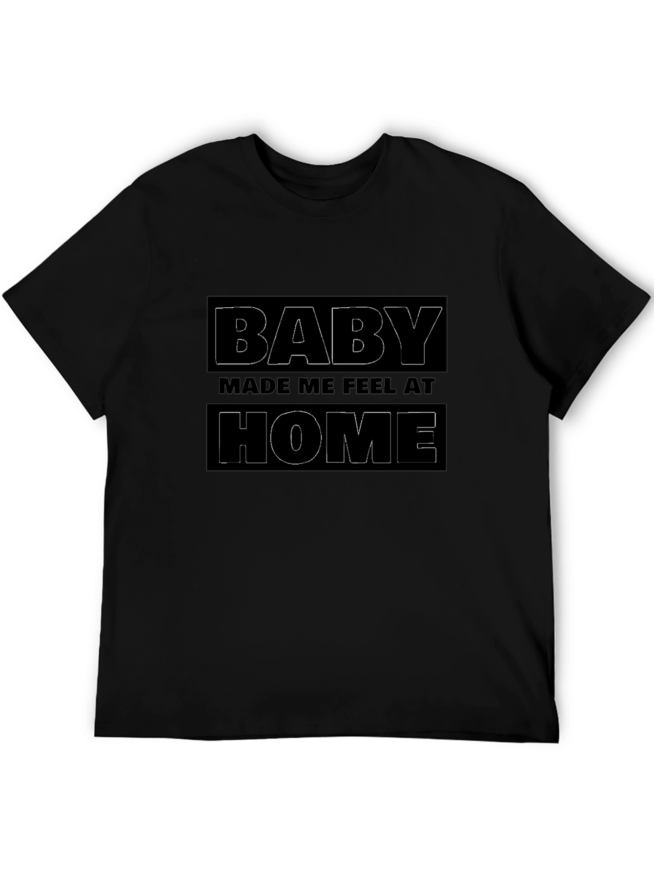 Baby Made Me Feel At Home Black Graphic T-Shirt
