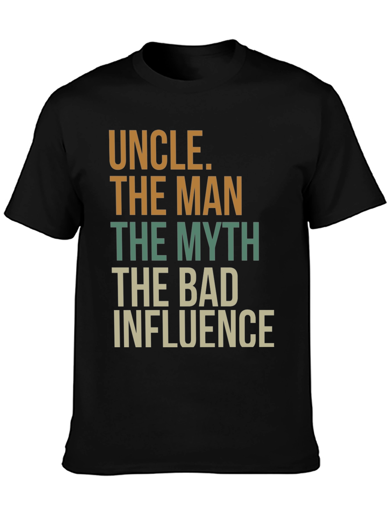 Uncle T-Shirt: The Man The Myth The Bad Influence