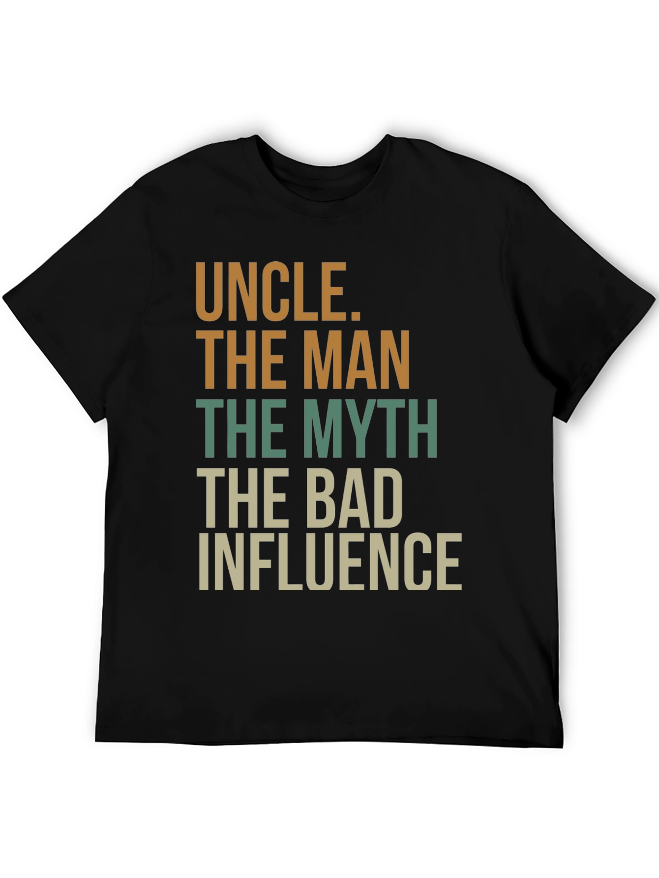 Uncle T-Shirt: The Man The Myth The Bad Influence