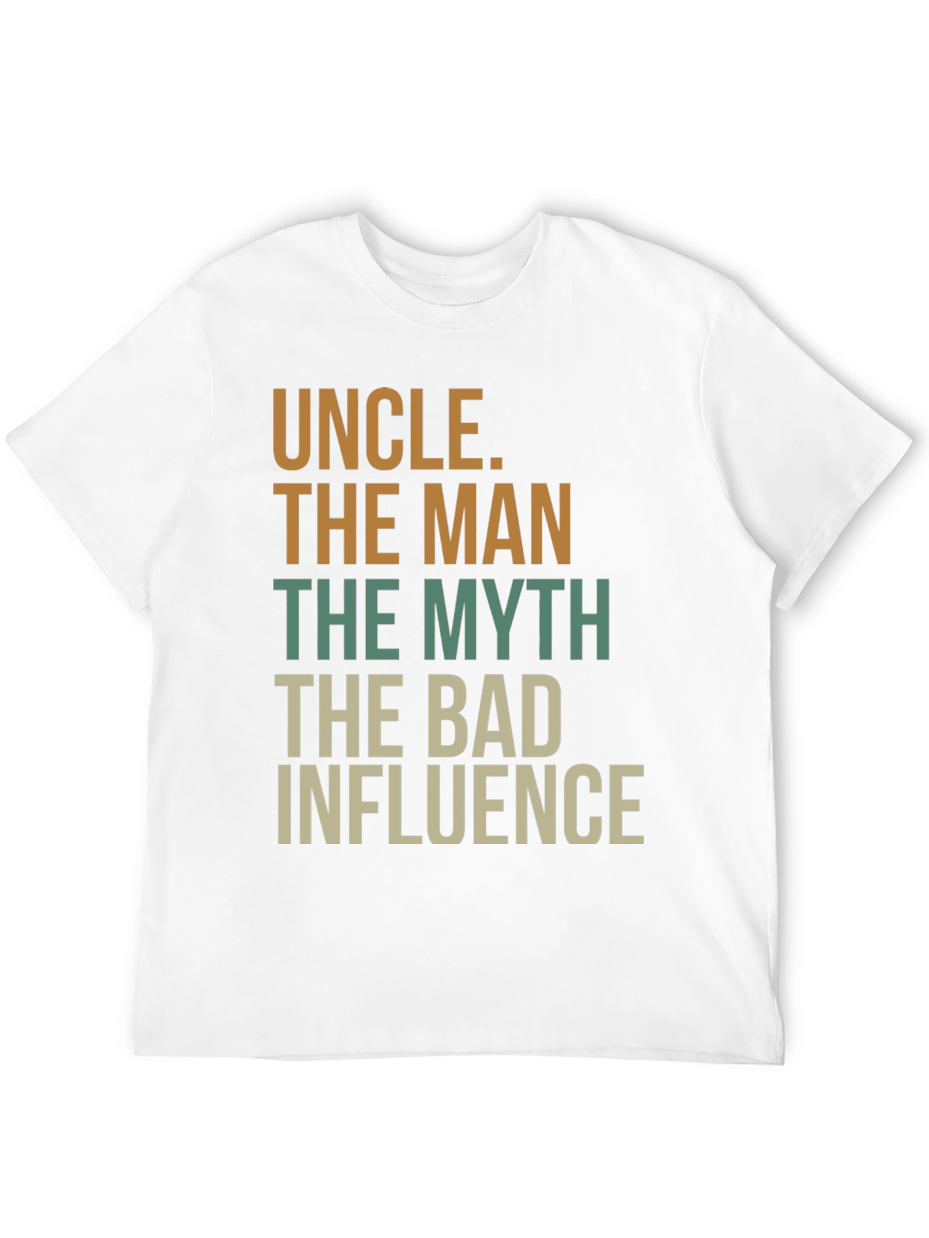 Uncle T-Shirt: The Man The Myth The Bad Influence
