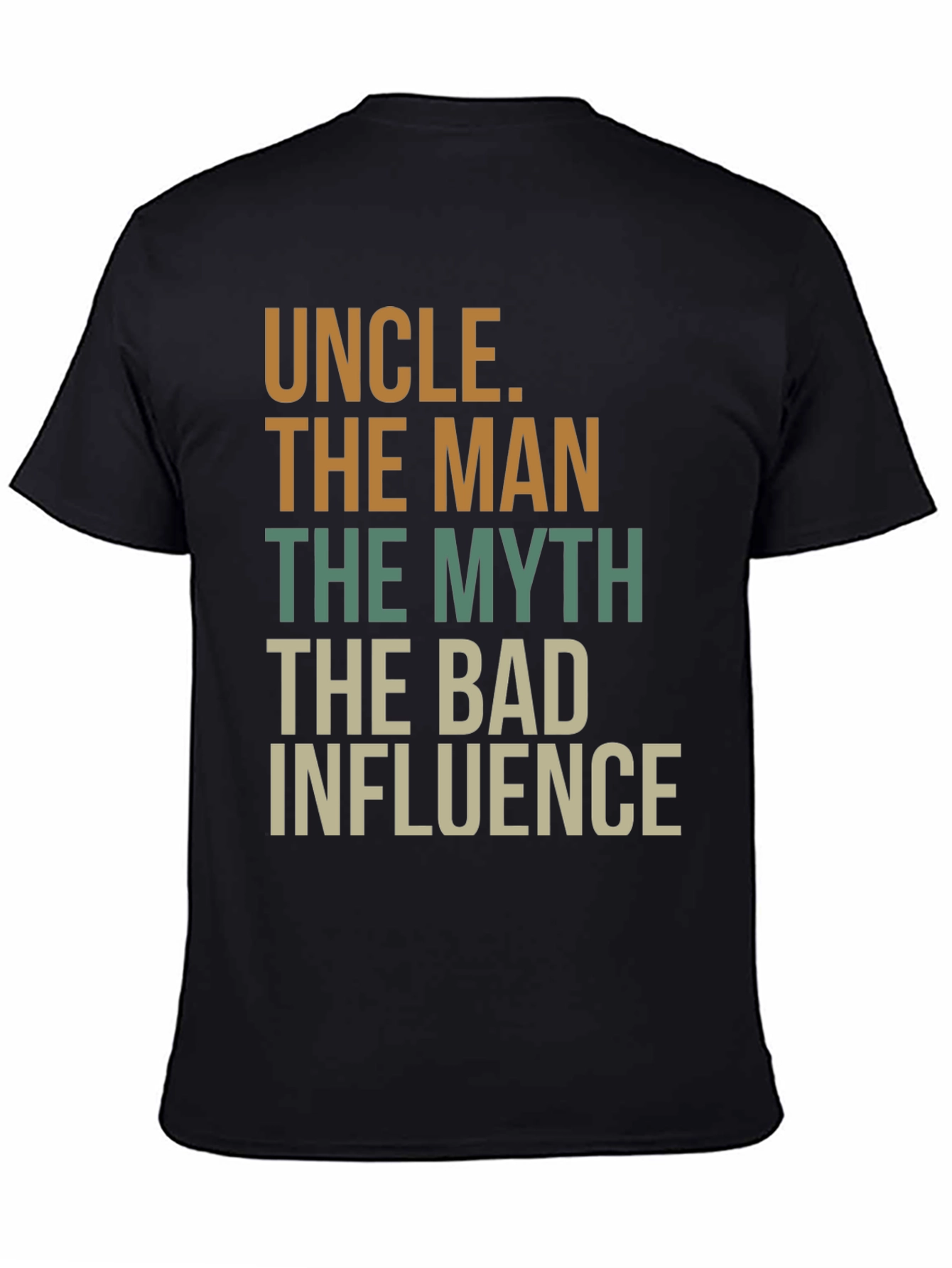 Uncle T-Shirt: The Man The Myth The Bad Influence