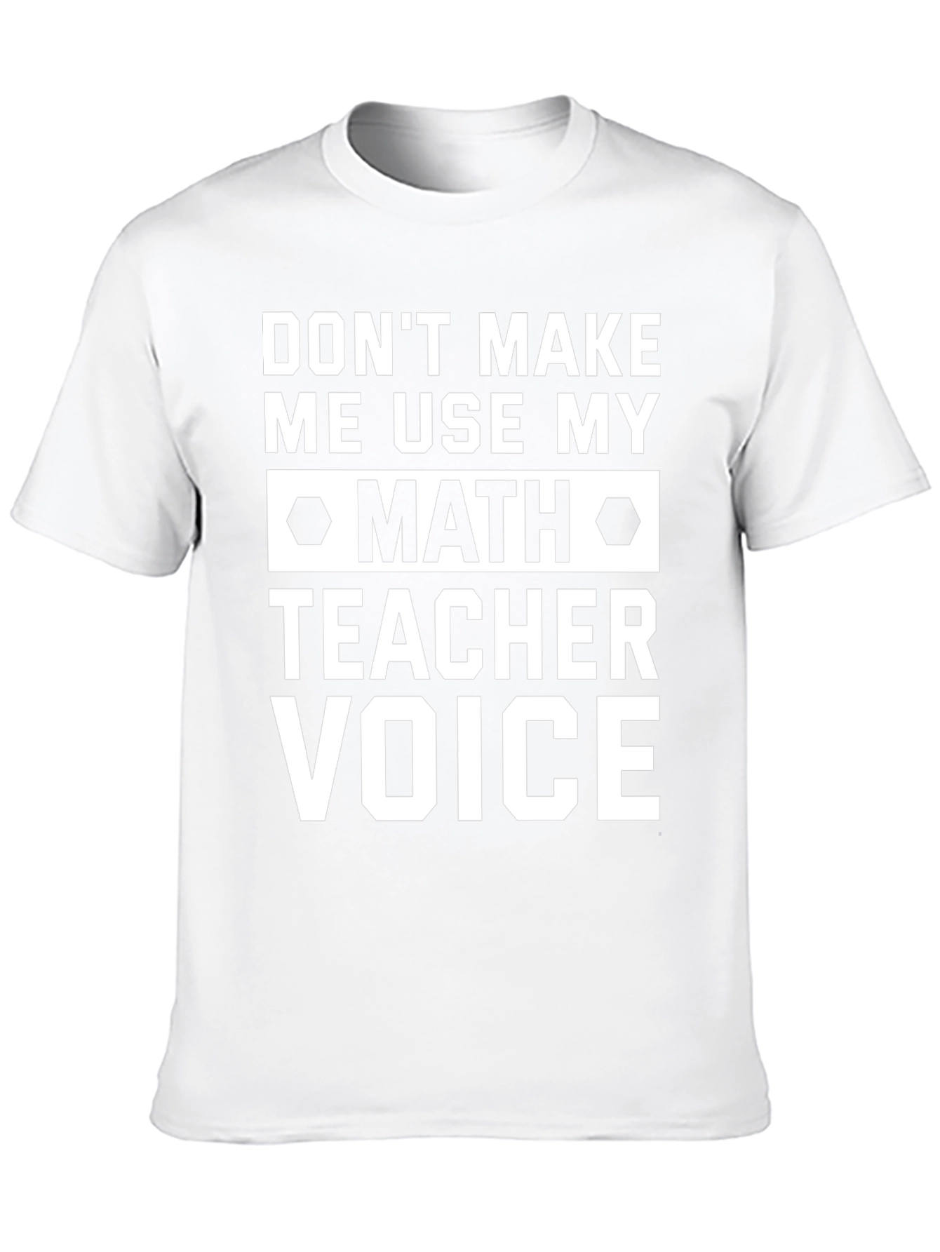 Math Teacher Voice T-Shirt - Funny Teacher Gift