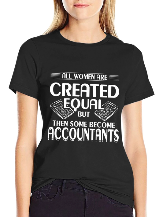 Accountant Humor T-Shirt - All Women are Created Equal