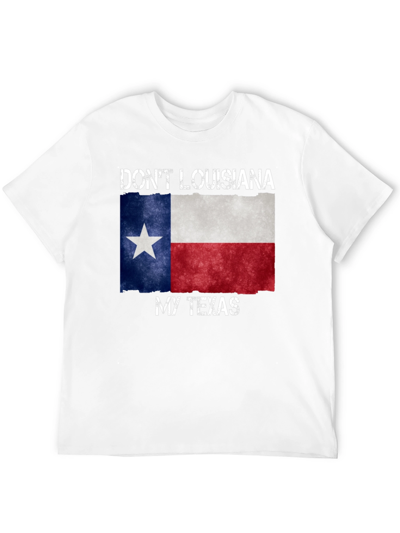 Dont Louisiana My Texas T-Shirt