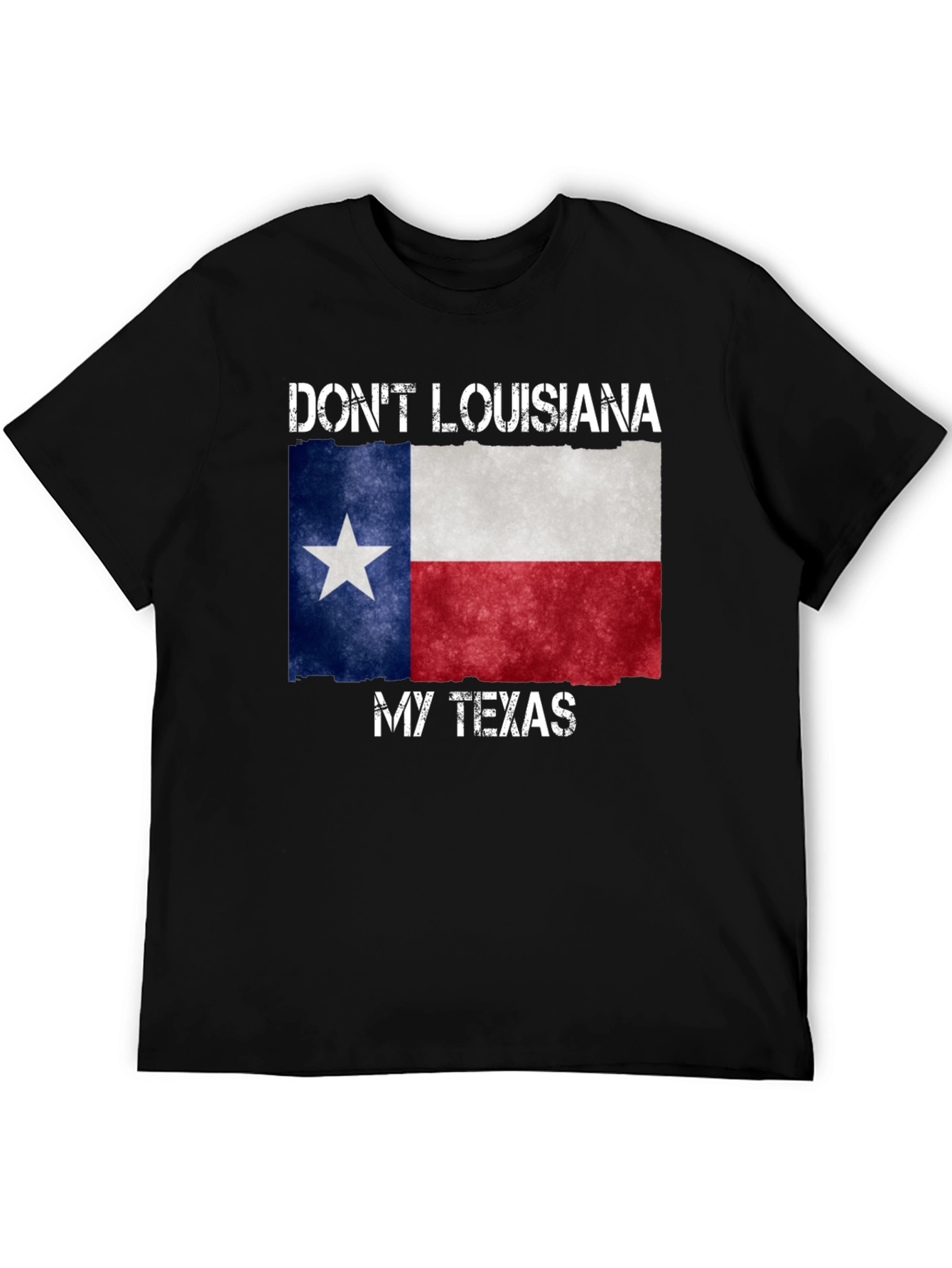 Dont Louisiana My Texas T-Shirt