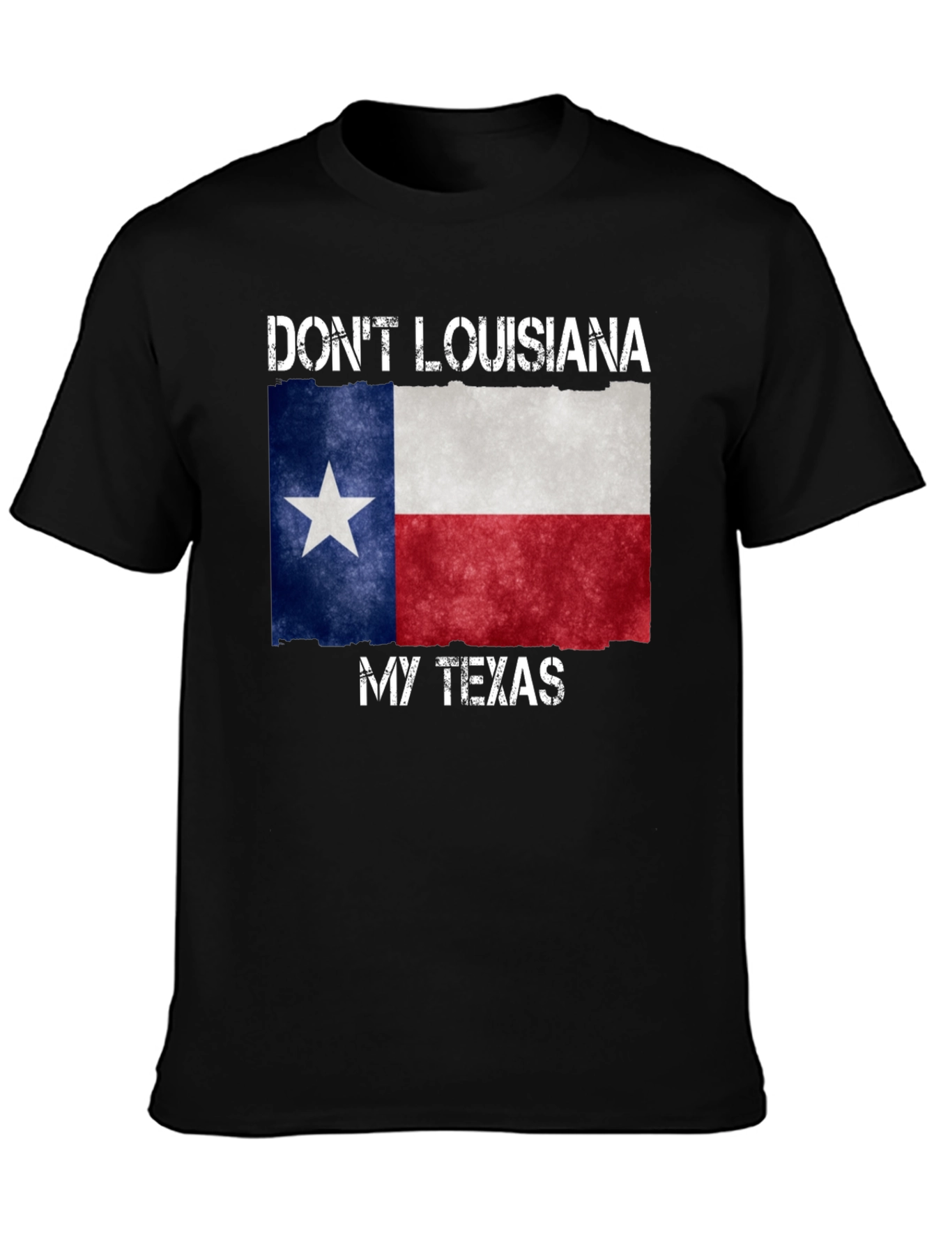 Dont Louisiana My Texas T-Shirt