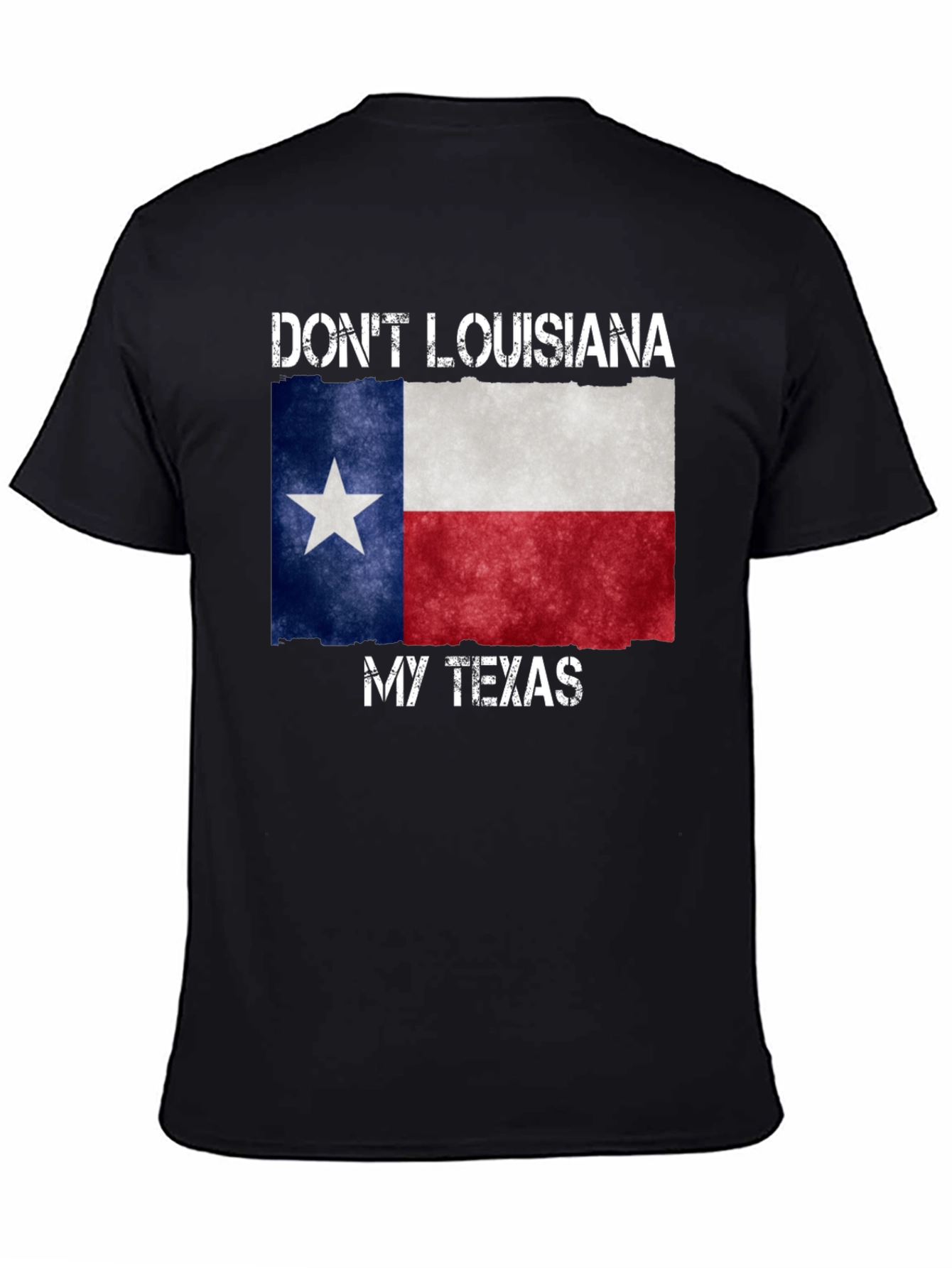 Dont Louisiana My Texas T-Shirt