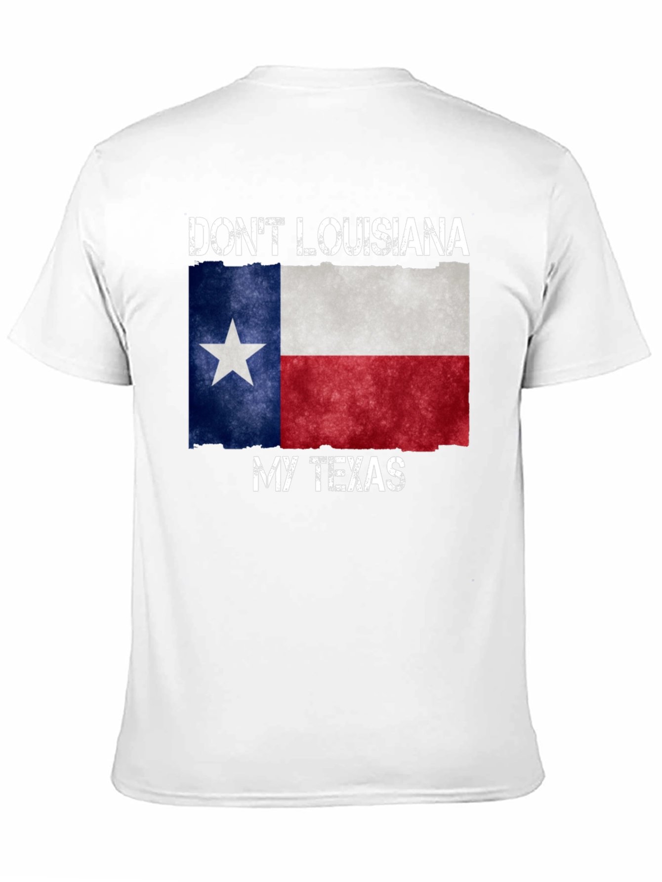 Dont Louisiana My Texas T-Shirt