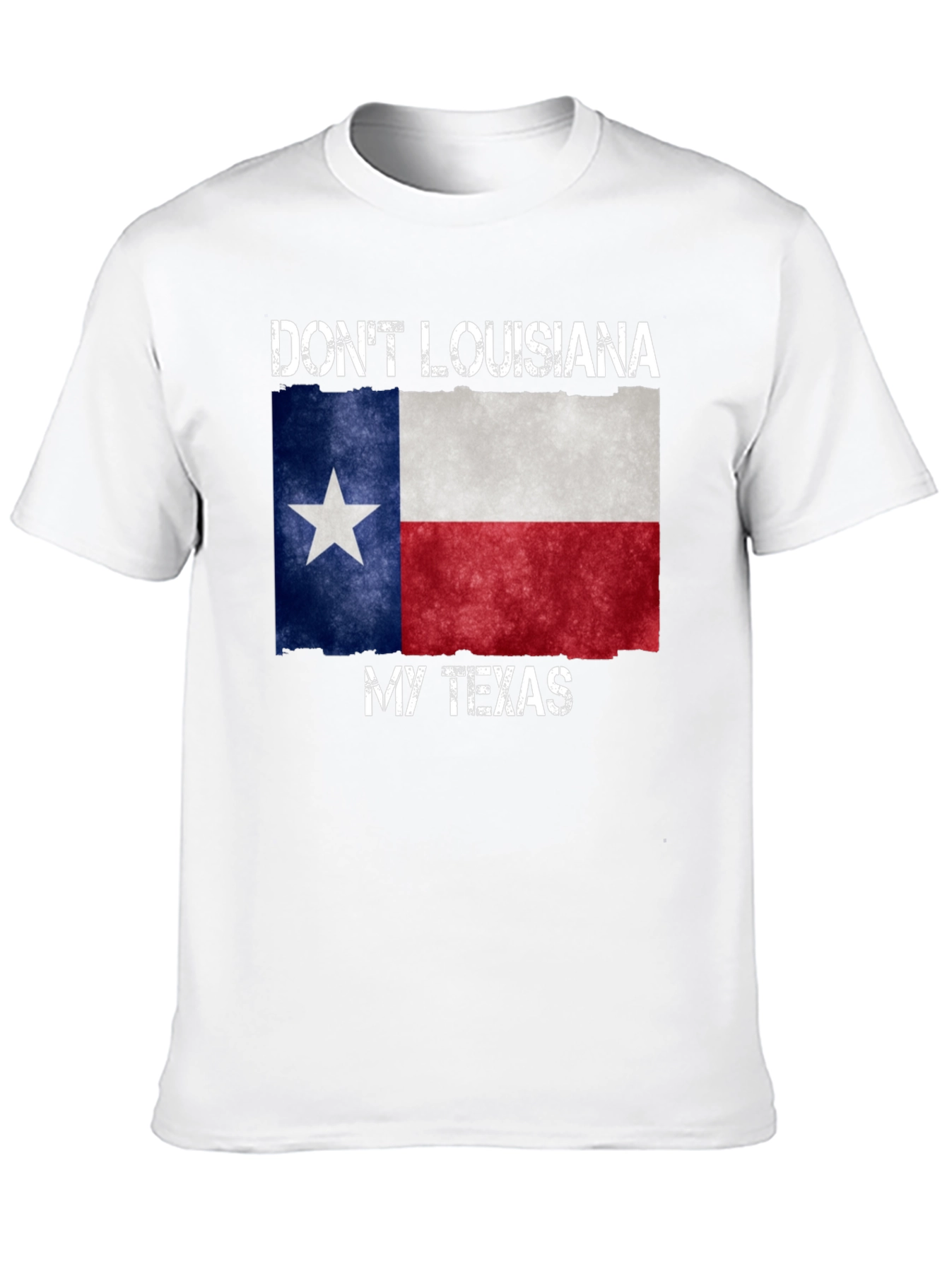 Dont Louisiana My Texas T-Shirt