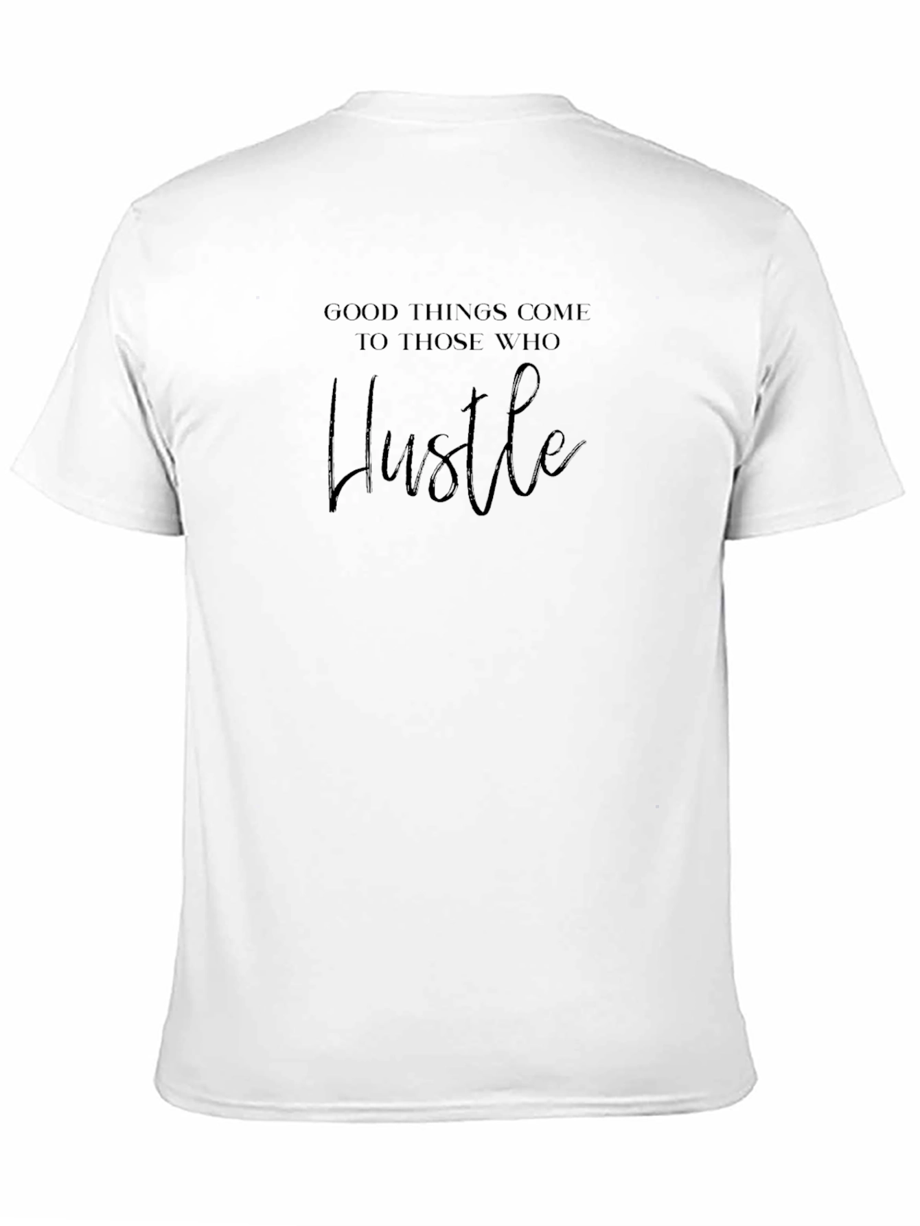 Hustle T-Shirt: Good Things Come to Those Who Hustle