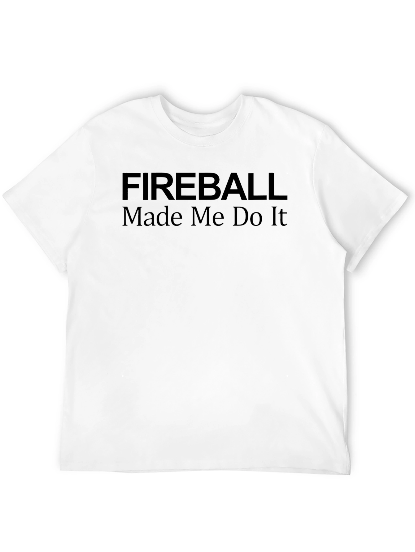 Fireball Made Me Do It Graphic T-Shirt