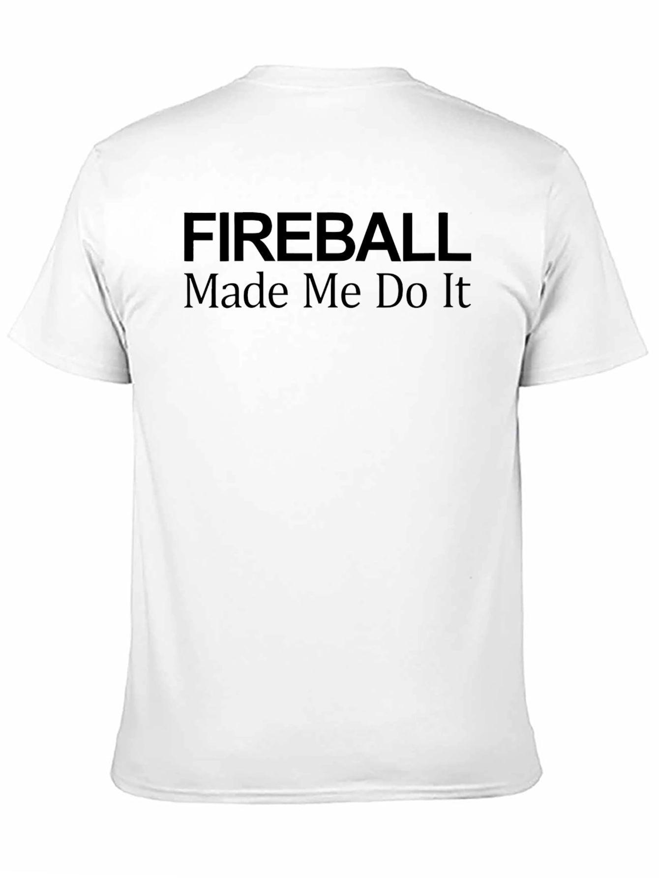 Fireball Made Me Do It Graphic T-Shirt