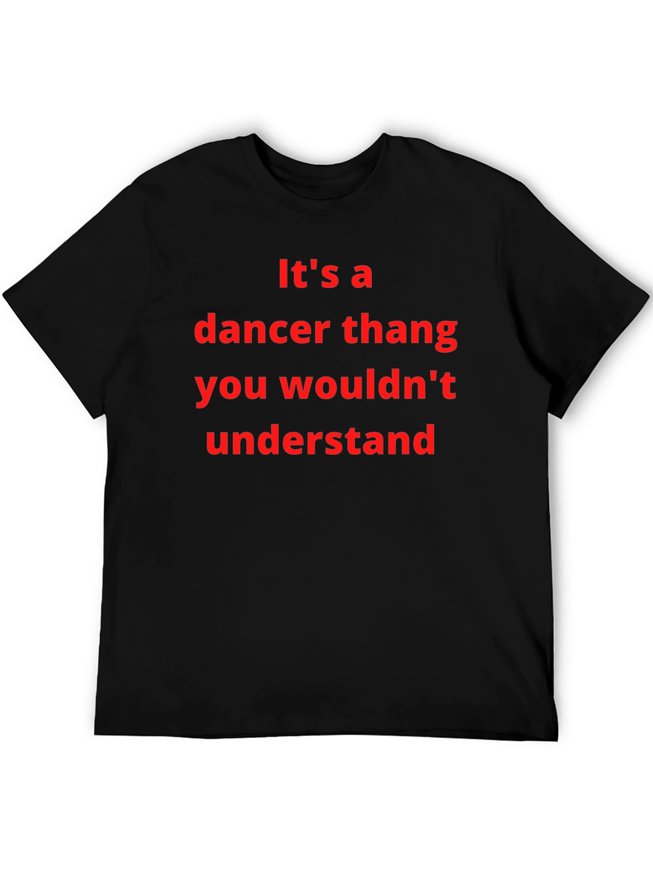 Dancer Thang T-Shirt - You Wouldnt Understand