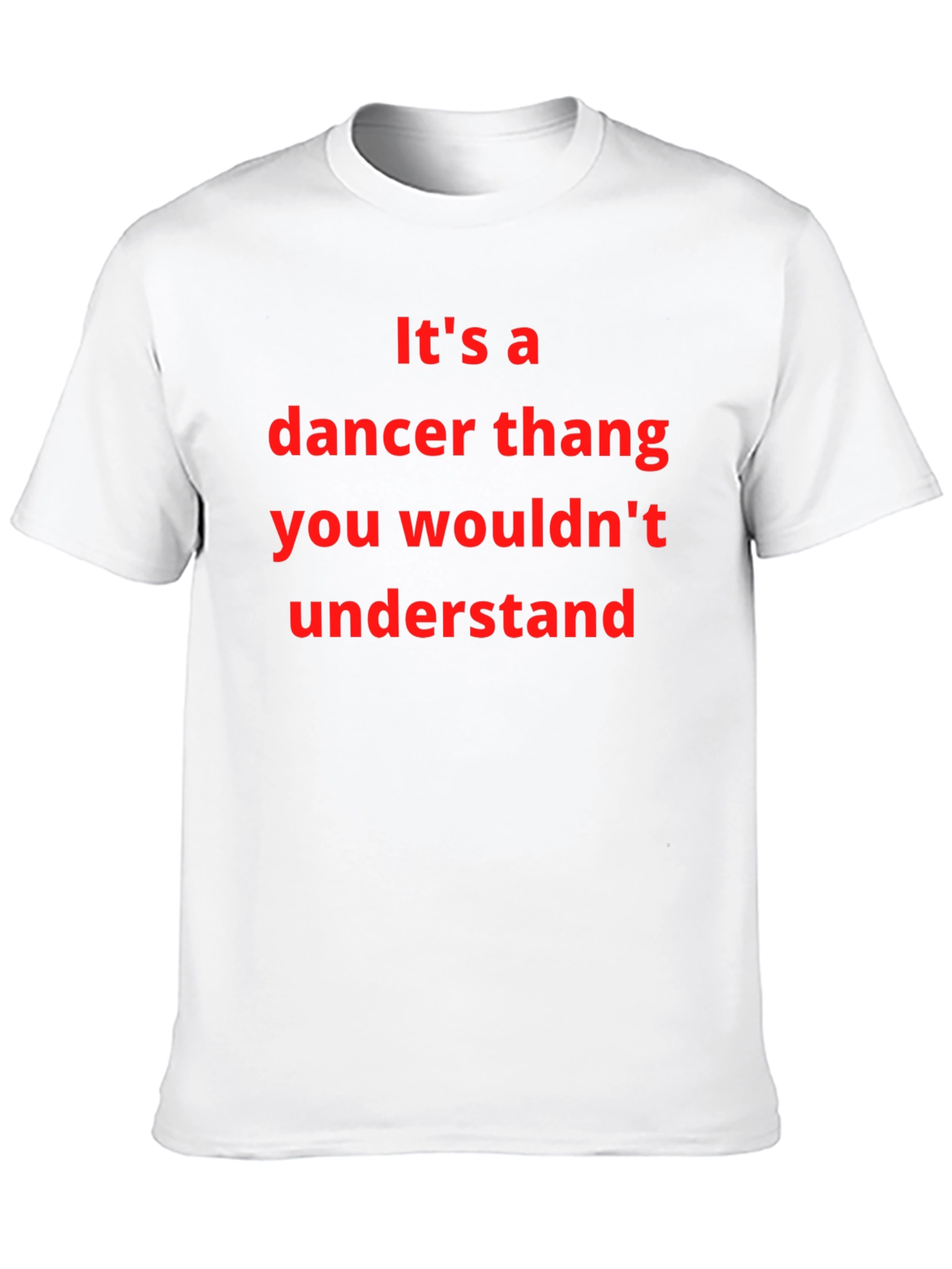 Dancer Thang T-Shirt - You Wouldnt Understand