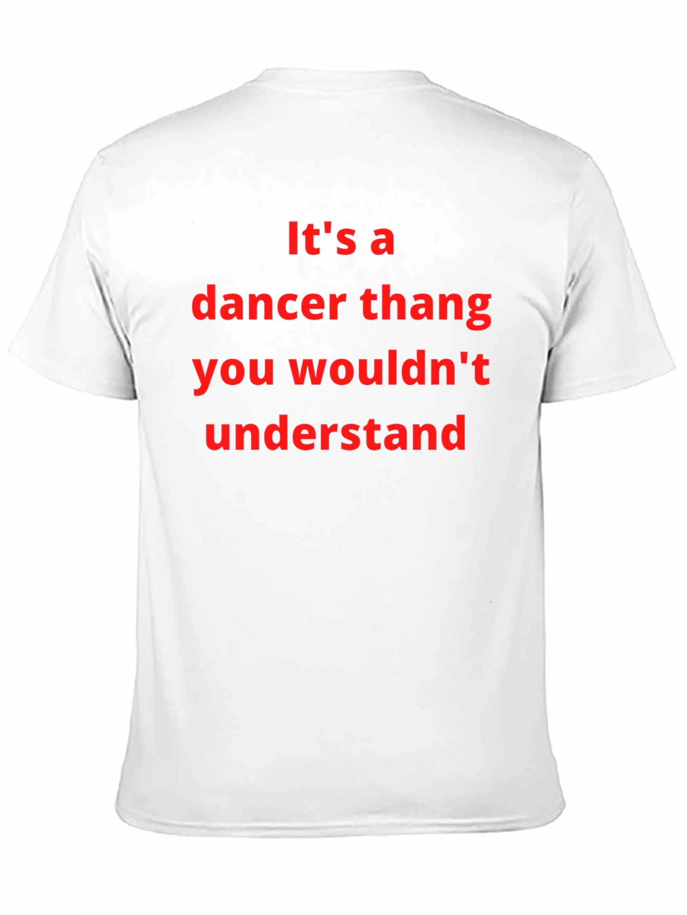 Dancer Thang T-Shirt - You Wouldnt Understand