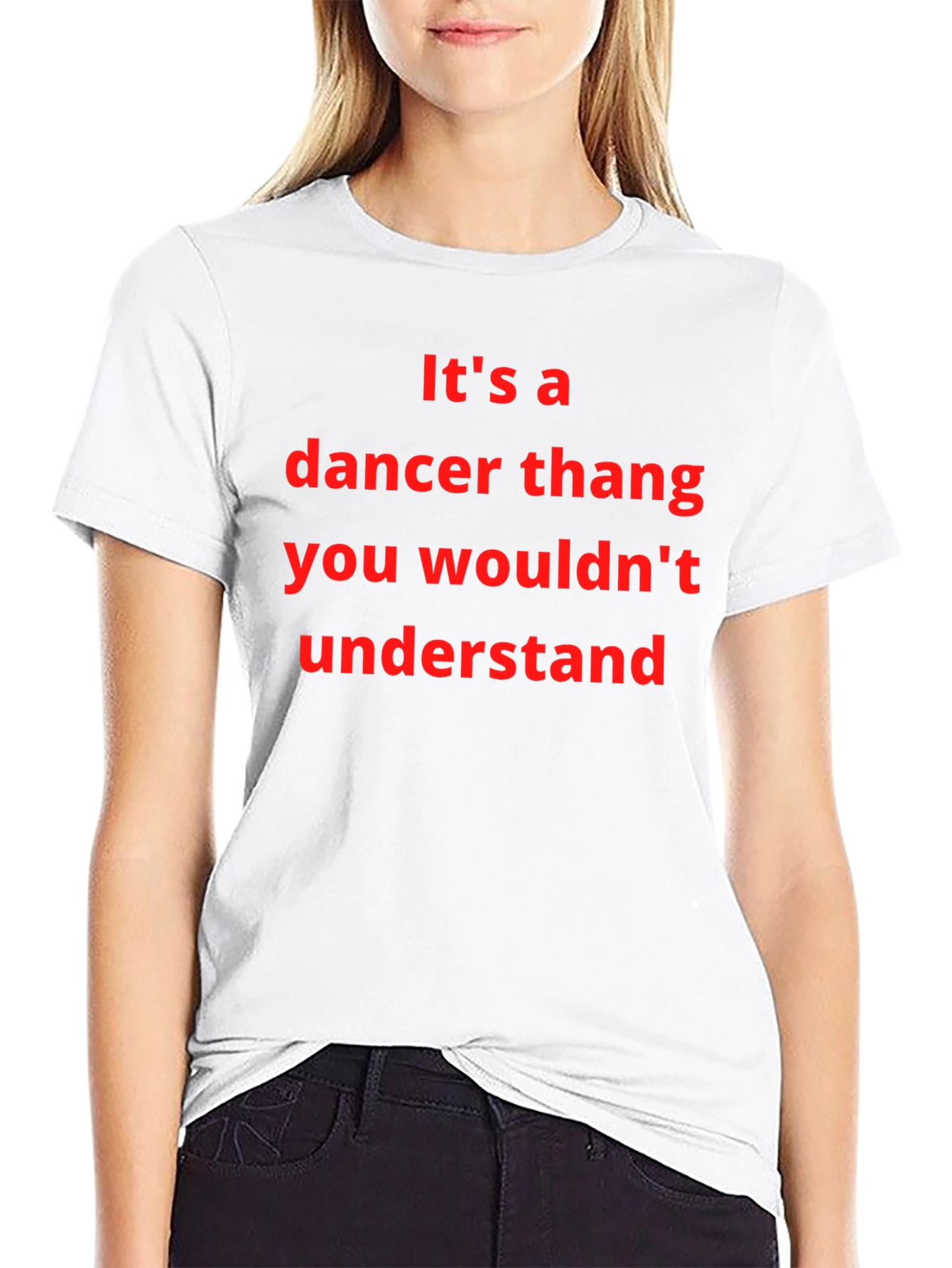 Dancer Thang T-Shirt - You Wouldnt Understand