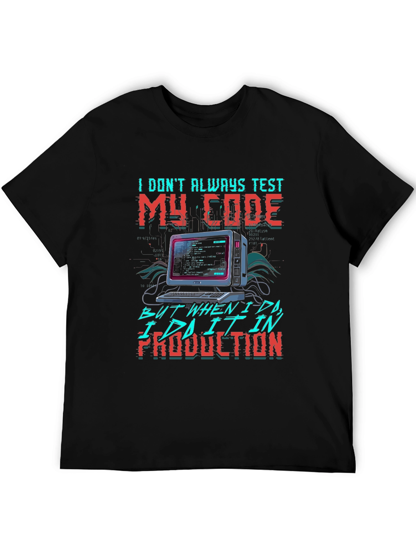 I Dont Always Test My Code T-Shirt