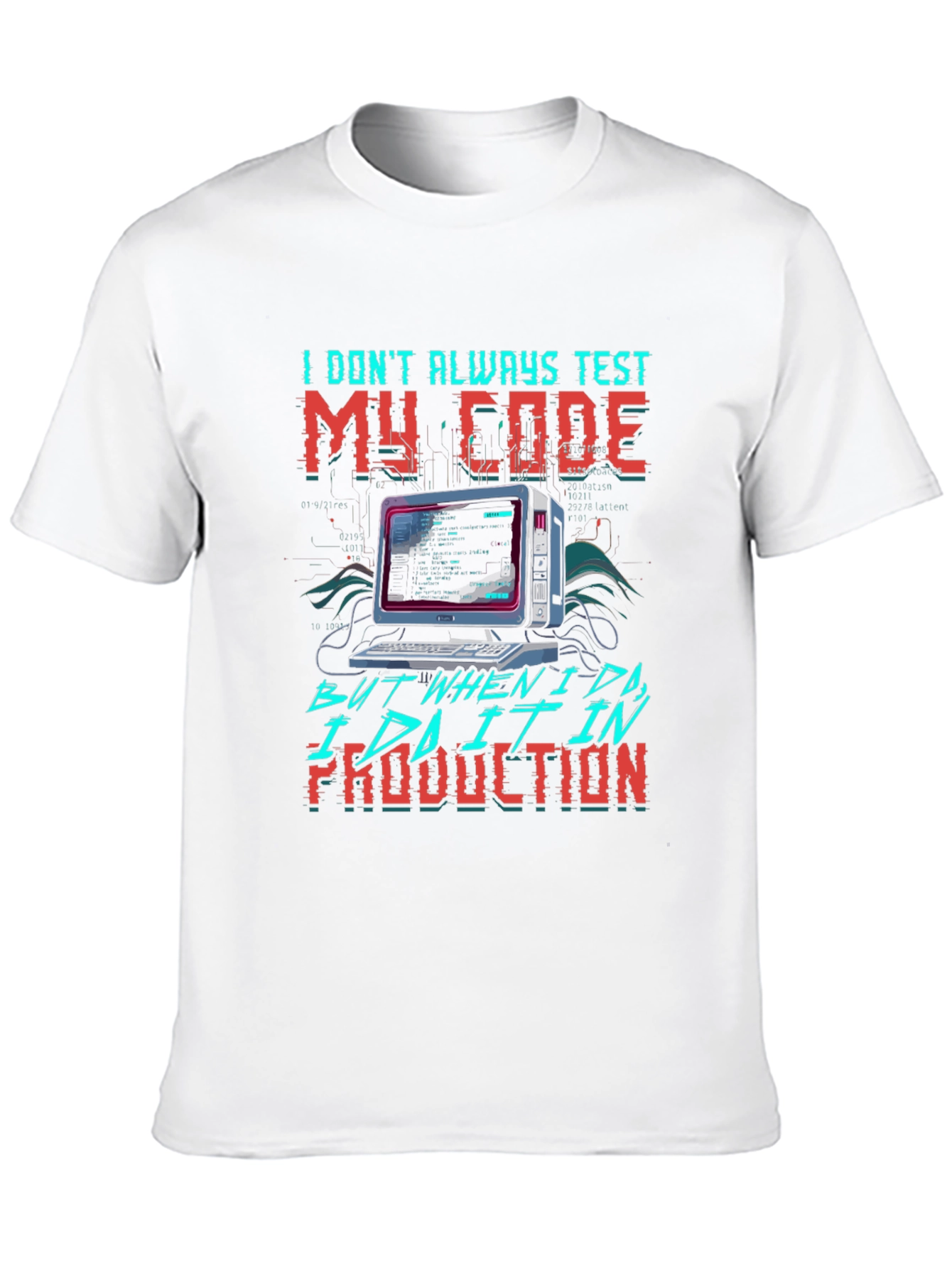I Dont Always Test My Code T-Shirt