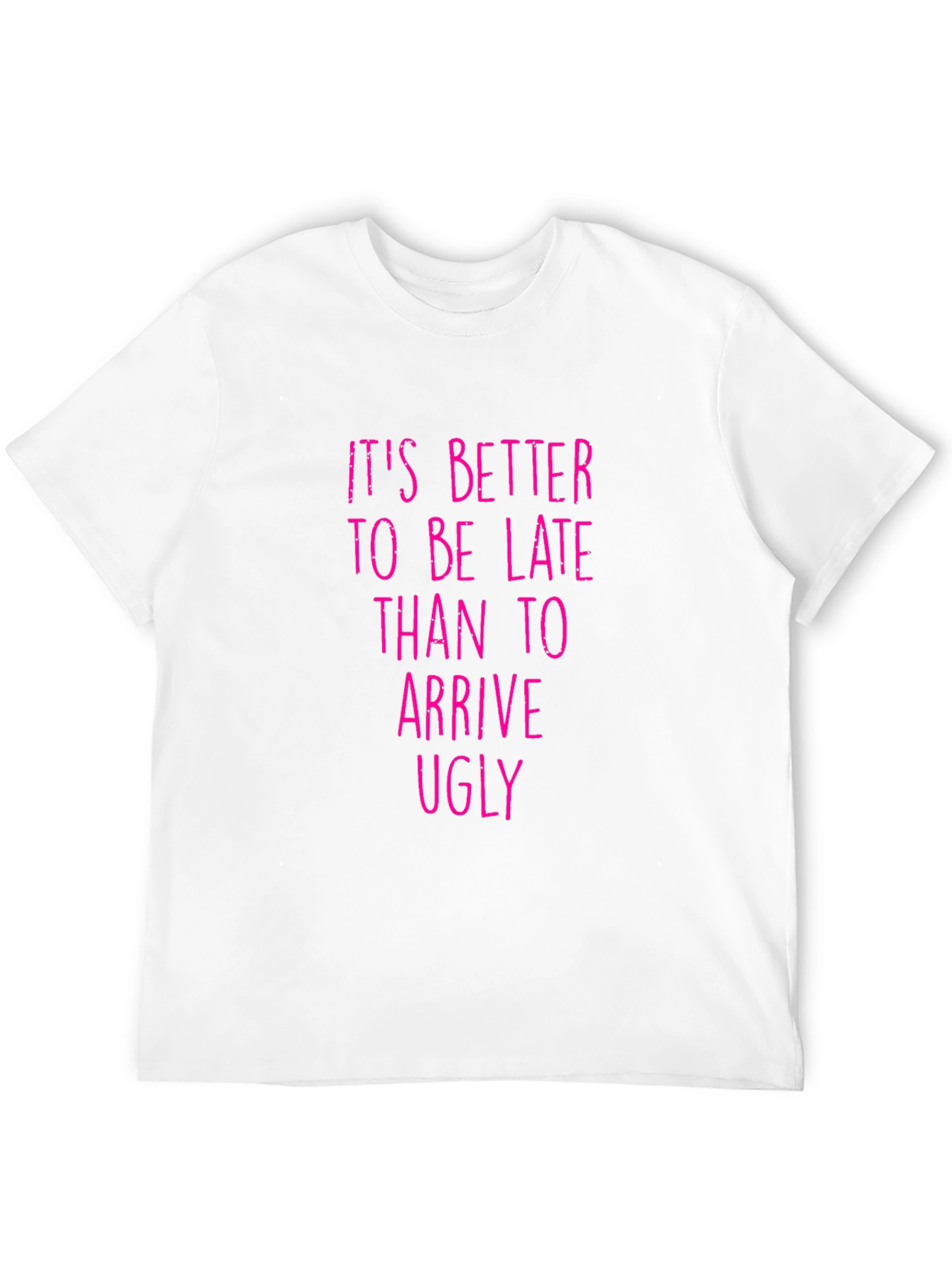 Funny Graphic Tee: Its Better to be Late