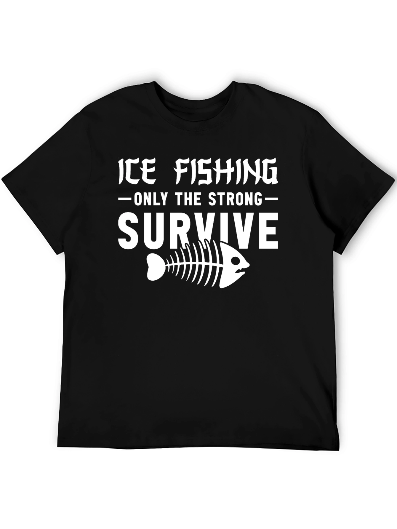 Ice Fishing T-Shirt - Only The Strong Survive