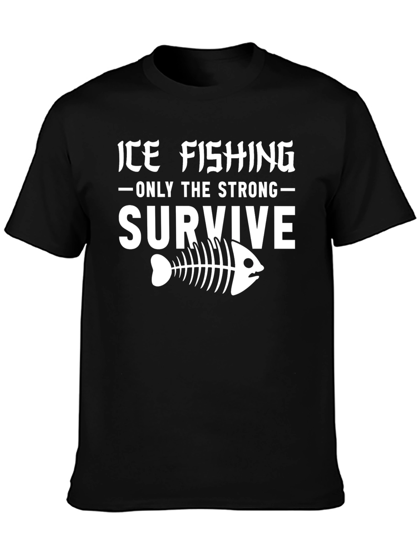 Ice Fishing T-Shirt - Only The Strong Survive