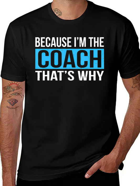 Because Im The Coach Thats Why T-Shirt