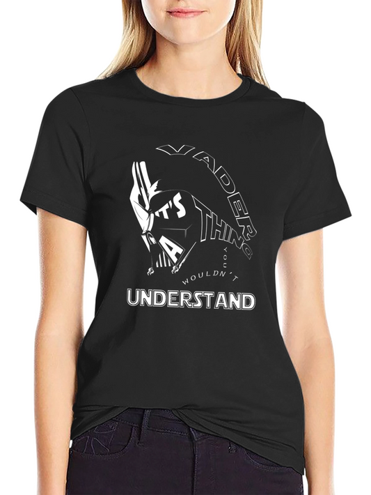 Vader Thing You Wouldnt Understand Black T-Shirt
